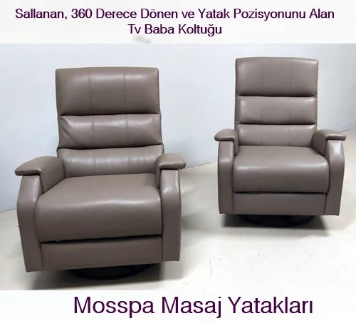 Sallanan, 360 Derece Dönen Ve Yatak Pozisyonunu Alan Tv Baba Koltuğu İmalat Satış Noktası Mosspa